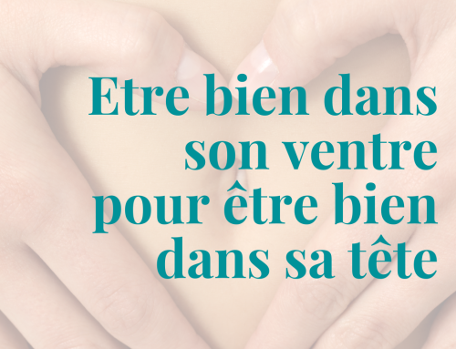 Etre bien dans son ventre pour être bien dans sa tête